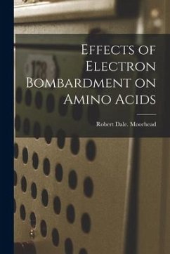 Effects of Electron Bombardment on Amino Acids - Moorhead, Robert Dale