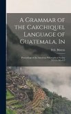 A Grammar of the Cakchiquel Language of Guatemala, In: Proceedings of the American Philosophical Society 21(115):345-412