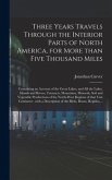 Three Years Travels Through the Interior Parts of North America, for More Than Five Thousand Miles [microform]