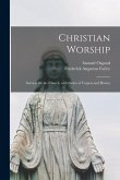 Christian Worship: Services for the Church, With Order of Vespers and Hymns