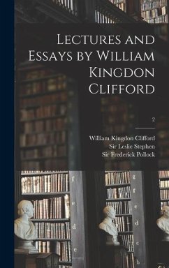Lectures and Essays by William Kingdon Clifford; 2 - Clifford, William Kingdon