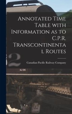 Annotated Time Table With Information as to C.P.R. Transcontinental Routes [microform]