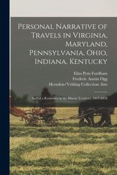 Personal Narrative of Travels in Virginia, Maryland, Pennsylvania, Ohio, Indiana, Kentucky: and of a Residence in the Illinois Territory, 1817-1818 - Fordham, Elias Pym; Ogg, Frederic Austin