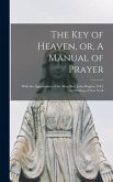 The Key of Heaven, or, A Manual of Prayer [microform]: With the Approbation of the Most Rev. John Hughes, D.D. Archbishop of New York