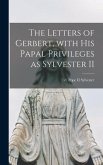 The Letters of Gerbert, With His Papal Privileges as Sylvester II