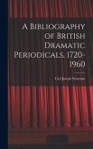 A Bibliography of British Dramatic Periodicals, 1720-1960