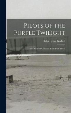 Pilots of the Purple Twilight: the Story of Canada's Early Bush Flyers - Godsell, Philip Henry