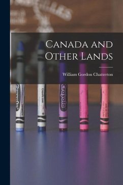 Canada and Other Lands - Chatterton, William Gordon