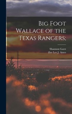 Big Foot Wallace of the Texas Rangers; - Garst, Shannon