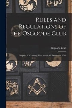 Rules and Regulations of the Osgoode Club [microform]: Adopted at a Meeting Held on the 8th December, 1848