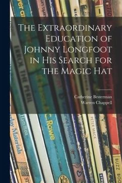 The Extraordinary Education of Johnny Longfoot in His Search for the Magic Hat - Besterman, Catherine