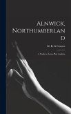 Alnwick, Northumberland: a Study in Town-plan Analysis