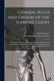 General Rules and Orders of the Supreme Court [microform]: With Notes Thereon, and the General Orders of the Court of Chancery, Election Court, Court