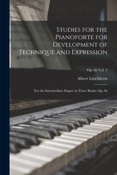 Studies for the Pianoforte for Development of Technique and Expression: for the Intermediate Degree in Three Books, Op. 66; op. 66 vol. 3 - Löschhorn, Albert