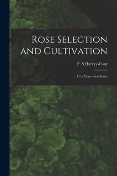 Rose Selection and Cultivation; Fifty Years With Roses