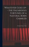 Whatever Goes up-- the Hazardous Fortunes of a Natural Born Gambler
