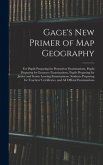 Gage's New Primer of Map Geography: for Pupils Preparing for Promotion Examinations, Pupils Preparing for Entrance Examinations, Pupils Preparing for