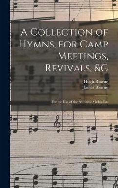 A Collection of Hymns, for Camp Meetings, Revivals, &c - Bourne, Hugh; Bourne, James