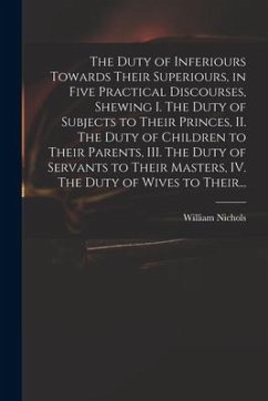 Cover The Duty of Inferiours Towards Their Superiours, in Five Practical Discourses, Shewing I. The Duty of Subjects to Their Princes, II. The Duty of Child