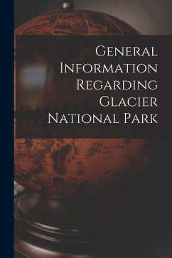 General Information Regarding Glacier National Park - Anonymous