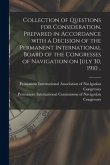Collection of Questions for Consideration, Prepared in Accordance With a Decision of the Permanent International Board of the Congresses of Navigation