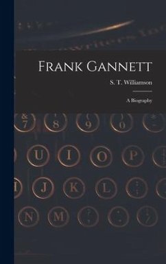 Frank Gannett; a Biography