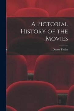 A Pictorial History of the Movies - Taylor, Deems