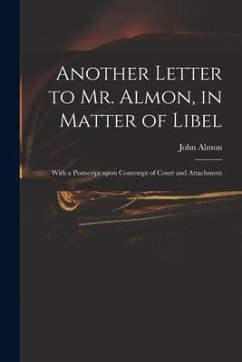 Another Letter to Mr. Almon, in Matter of Libel: With a Postscript Upon Contempt of Court and Attachment - Almon, John