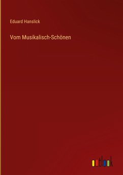 Vom Musikalisch-Schönen - Hanslick, Eduard