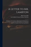 A Letter to Mr. Lambton: a Petition to the Commons, Maintaining That Ninty[!]-seven Lords Appear to Usurp Two Hundred Seats in the Commons Hous