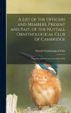 A List of the Officers and Members, Present and Past, of the Nuttall Ornithological Club of Cambridge: Together With the By-laws of the Club