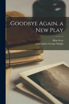 Goodbye Again, a New Play - Scott, Allan