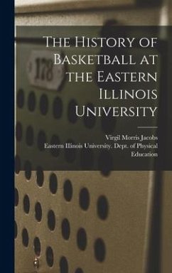 The History of Basketball at the Eastern Illinois University - Jacobs, Virgil Morris