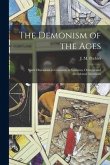 The Demonism of the Ages: Spirit Obsessions so Common in Spiritism, Oriental and Occidental Occultism