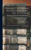 Genealogy of Thomas Ruggles of Roxbury, 1637, to Thomas Ruggles of Romfret Connecticut ...; The Genealogy of Alitheah Smith ... and Samuel Ladd of Hav