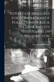 Report on Measures for Elimination of Pollution of Rock Creek and Its Tributaries in Washington