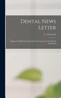 Dental News Letter: a Quarterly Publication Devoted to the Interests of the Dental Profession; 12, (1858-1859) - Anonymous