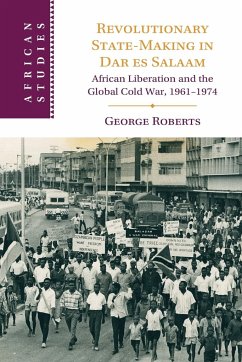 Revolutionary State-Making in Dar es Salaam - Roberts, George (King's College London)