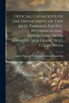 Official Catalogue of the Department of Fine Arts, Panama-Pacific International Exposition (with Awards), San Francisco, California