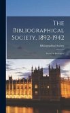 The Bibliographical Society, 1892-1942: Studies in Retrospect