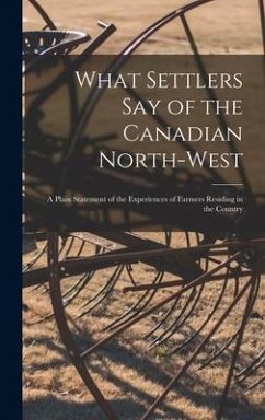 What Settlers Say of the Canadian North-West [microform] - Anonymous