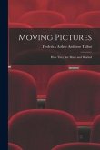 Moving Pictures: How They Are Made and Worked