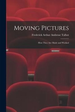 Moving Pictures: How They Are Made and Worked