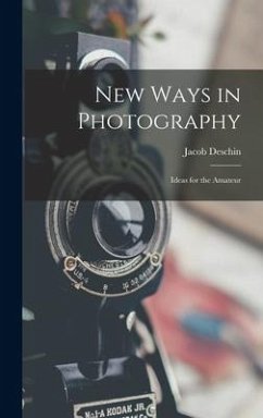 New Ways in Photography; Ideas for the Amateur - Deschin, Jacob