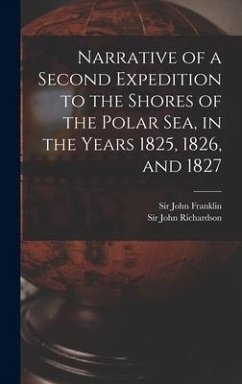 Narrative of a Second Expedition to the Shores of the Polar Sea, in the Years 1825, 1826, and 1827 [microform]