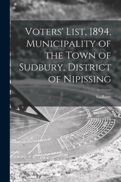 Voters' List, 1894, Municipality of the Town of Sudbury, District of Nipissing [microform]