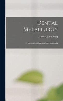 Dental Metallurgy - Essig, Charles James