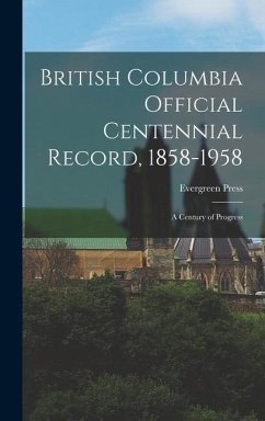 British Columbia Official Centennial Record, 1858-1958: a Century of Progress