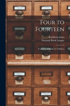 Four to Fourteen: a Library of Books for Children - Lines, Kathleen