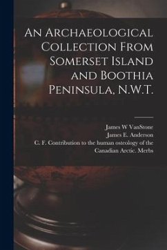 An Archaeological Collection From Somerset Island and Boothia Peninsula, N.W.T. - Vanstone, James W.